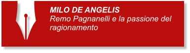 MILO DE ANGELIS Remo Pagnanelli e la passione del ragionamento