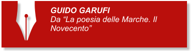 GUIDO GARUFI Da “La poesia delle Marche. Il Novecento”