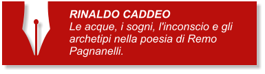 RINALDO CADDEO Le acque, i sogni, l'inconscio e gli archetipi nella poesia di Remo Pagnanelli.