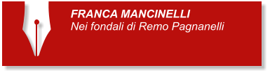 FRANCA MANCINELLI Nei fondali di Remo Pagnanelli