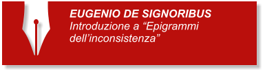 EUGENIO DE SIGNORIBUS Introduzione a Epigrammi dellinconsistenza