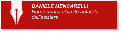 DANIELE MENCARELLI Non fermarsi al limite naturale dellesistere